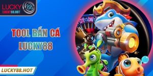 Tool Bắn Cá LUCKY88